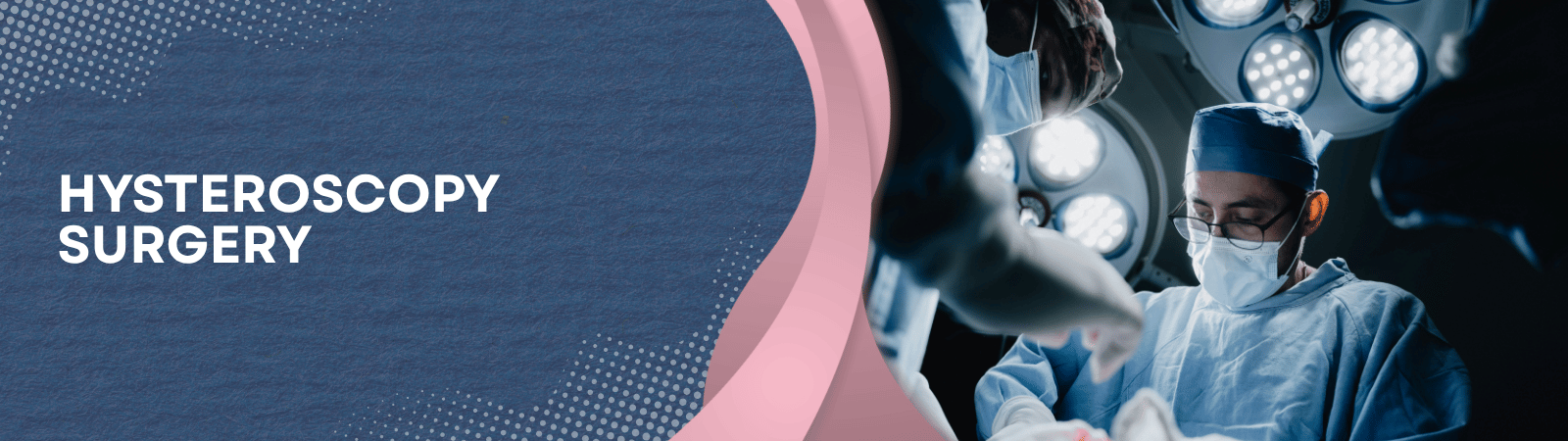 Blue textured banner with the words 'Hysteroscopy Surgery' on the left, pink curved accents, and surgeons at work in an operating room on the right.